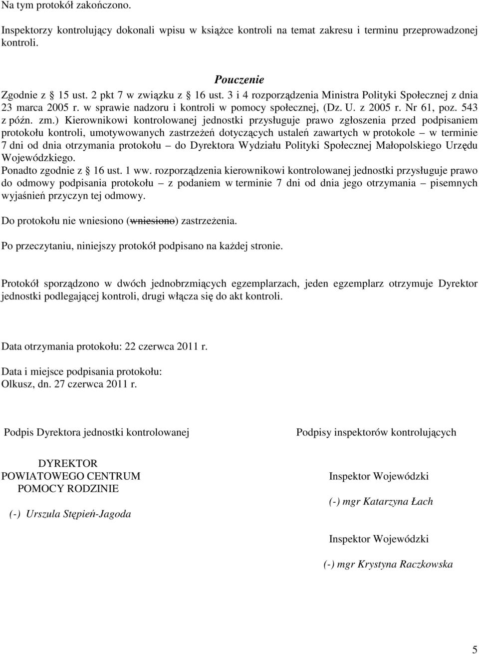 ) Kierownikowi kontrolowanej jednostki przysługuje prawo zgłoszenia przed podpisaniem protokołu kontroli, umotywowanych zastrzeżeń dotyczących ustaleń zawartych w protokole w terminie 7 dni od dnia