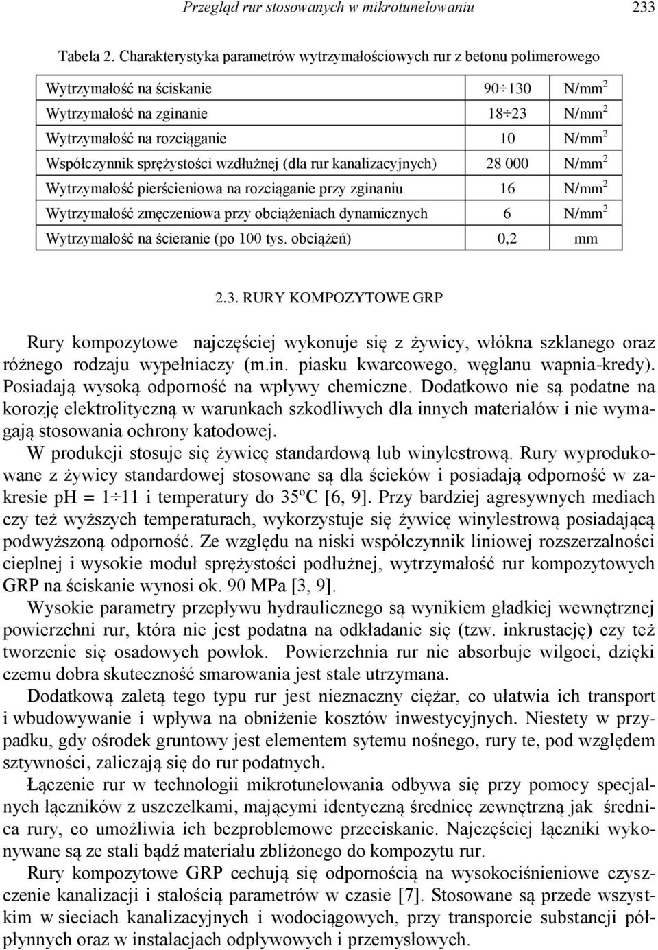 Współczynnik sprężystości wzdłużnej (dla rur kanalizacyjnych) 28 000 N/mm 2 Wytrzymałość pierścieniowa na rozciąganie przy zginaniu 16 N/mm 2 Wytrzymałość zmęczeniowa przy obciążeniach dynamicznych 6