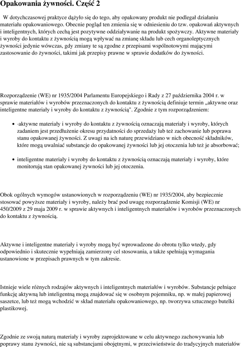 Aktywne materiały i wyroby do kontaktu z żywnością mogą wpływać na zmianę składu lub cech organoleptycznych żywności jedynie wówczas, gdy zmiany te są zgodne z przepisami wspólnotowymi mającymi