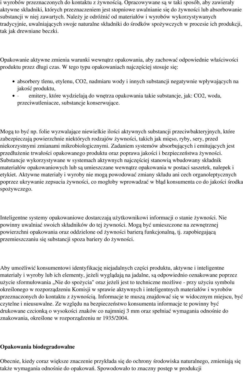 Należy je odróżnić od materiałów i wyrobów wykorzystywanych tradycyjnie, uwalniających swoje naturalne składniki do środków spożywczych w procesie ich produkcji, tak jak drewniane beczki.