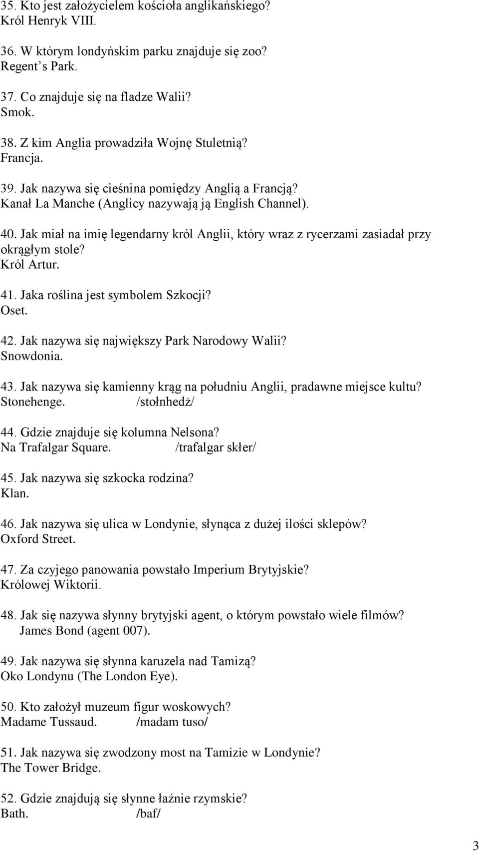 Jak miał na imię legendarny król Anglii, który wraz z rycerzami zasiadał przy okrągłym stole? Król Artur. 41. Jaka roślina jest symbolem Szkocji? Oset. 42.