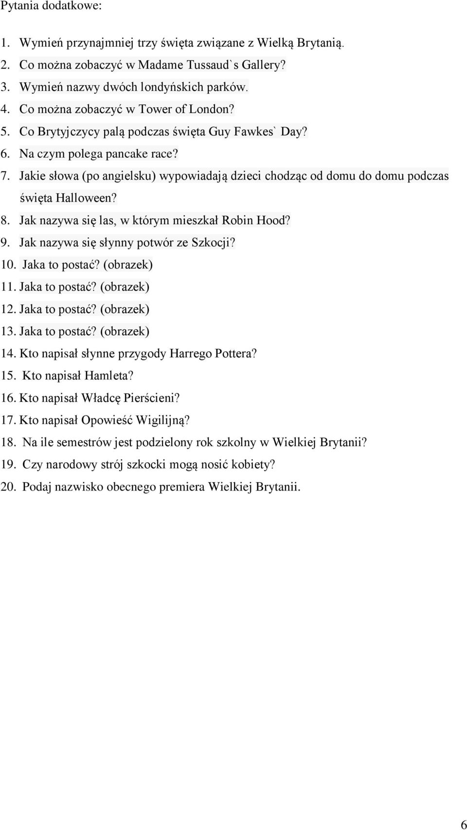 Jakie słowa (po angielsku) wypowiadają dzieci chodząc od domu do domu podczas święta Halloween? 8. Jak nazywa się las, w którym mieszkał Robin Hood? 9. Jak nazywa się słynny potwór ze Szkocji? 10.