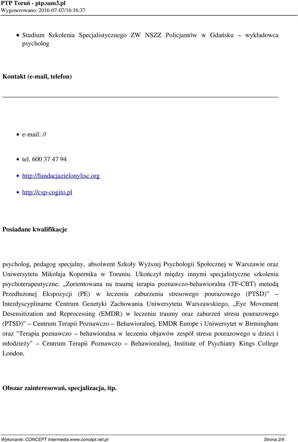 Ukończył między innymi specjalistyczne szkolenia psychoterapeutyczne: Zorientowana na traumę terapia poznawczo-behawioralna (TF-CBT) metodą Przedłużonej Ekspozycji (PE) w leczeniu zaburzenia