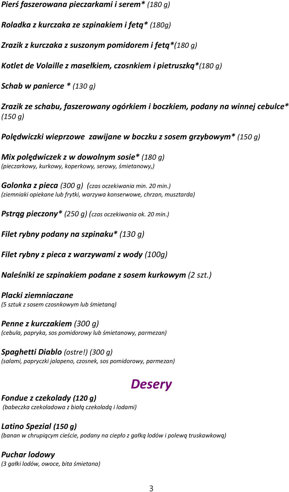 Mix polędwiczek z w dowolnym sosie* (180 g) (pieczarkowy, kurkowy, koperkowy, serowy, śmietanowy,) Golonka z pieca (300 g) (czas oczekiwania min. 20 min.