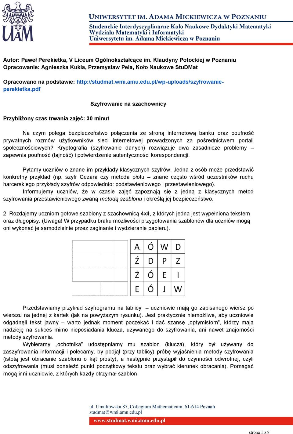 pdf Przybliżony czas trwania zajęć: 30 minut Szyfrowanie na szachownicy Na czym polega bezpieczeństwo połączenia ze stroną internetową banku oraz poufność prywatnych rozmów użytkowników sieci