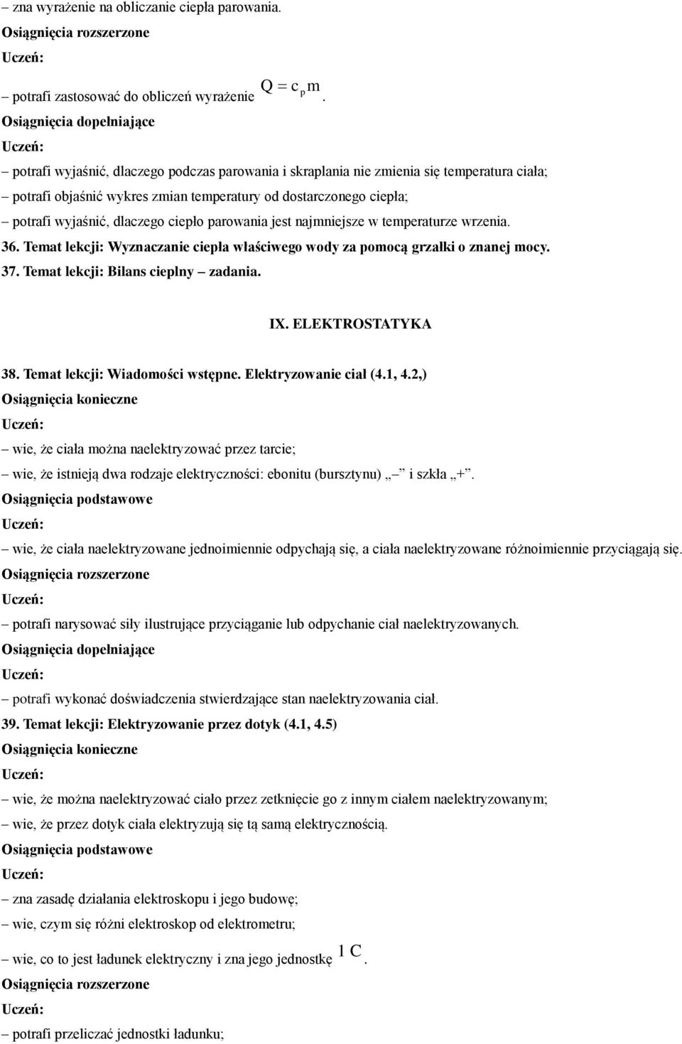 grzałki o znanej mocy 37 Temat lekcji: Bilans cieplny zadania p m IX ELEKTROSTATYKA 38 Temat lekcji: Wiadomości wstępne Elektryzowanie ciał (41, 42,) wie, że ciała można naelektryzować przez tarcie;