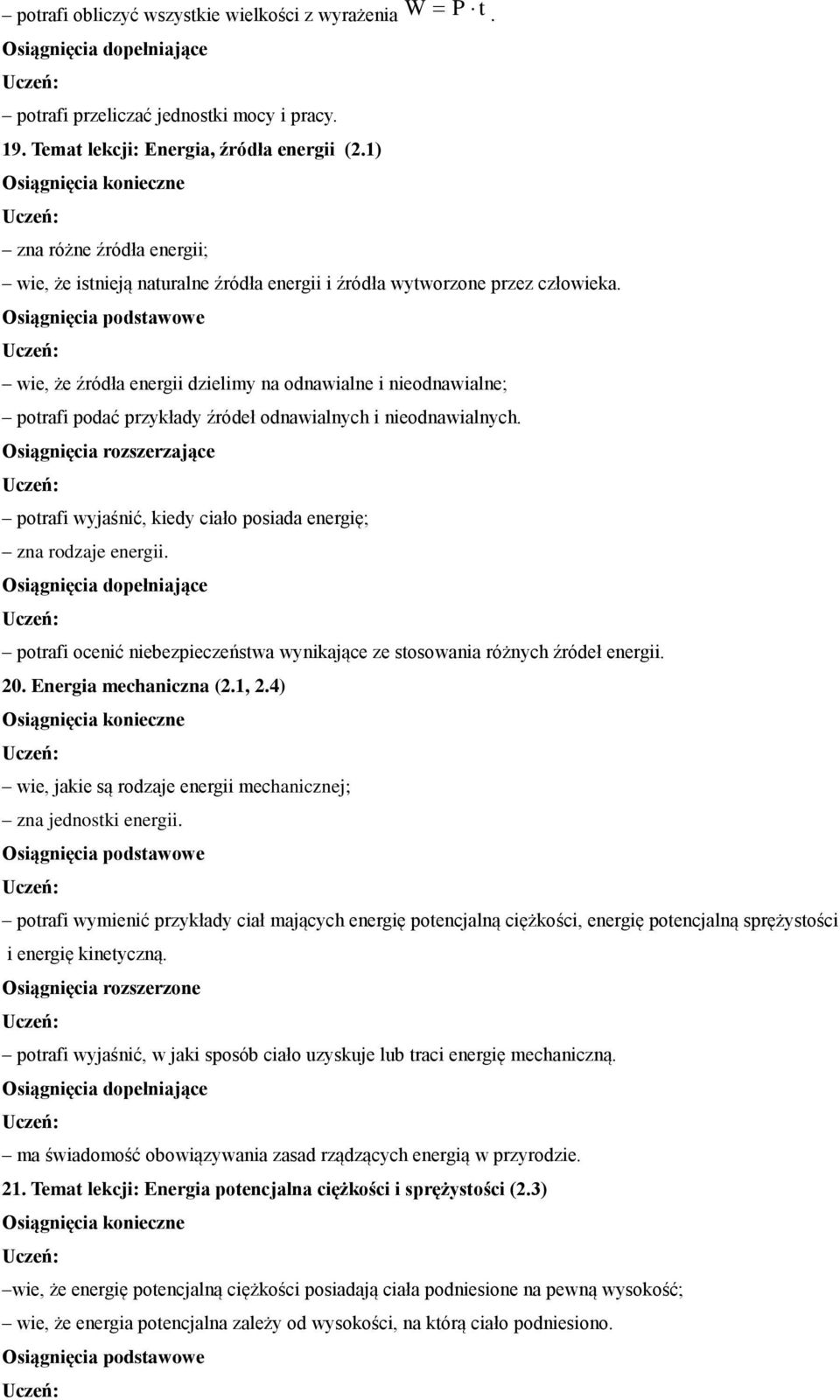 rozszerzające potrafi wyjaśnić, kiedy ciało posiada energię; zna rodzaje energii potrafi ocenić niebezpieczeństwa wynikające ze stosowania różnych źródeł energii 20 Energia mechaniczna (21, 24) wie,