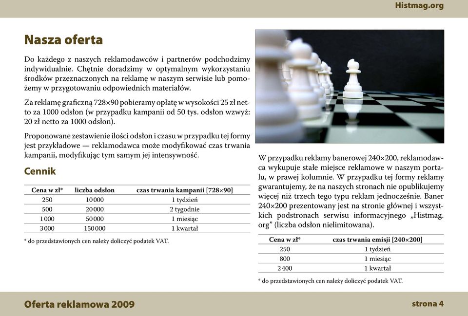 Za reklamę graficzną 728 90 pobieramy opłatę w wysokości 25 zł netto za 1000 odsłon (w przypadku kampanii od 50 tys. odsłon wzwyż: 20 zł netto za 1000 odsłon).