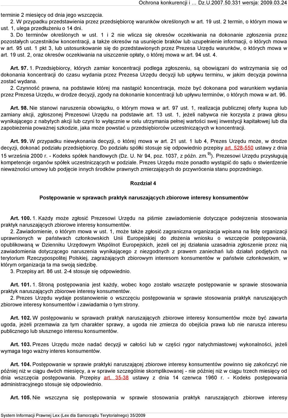 1 i 2 nie wlicza się okresów oczekiwania na dokonanie zgłoszenia przez pozostałych uczestników koncentracji, a także okresów na usunięcie braków lub uzupełnienie informacji, o których mowa w art.