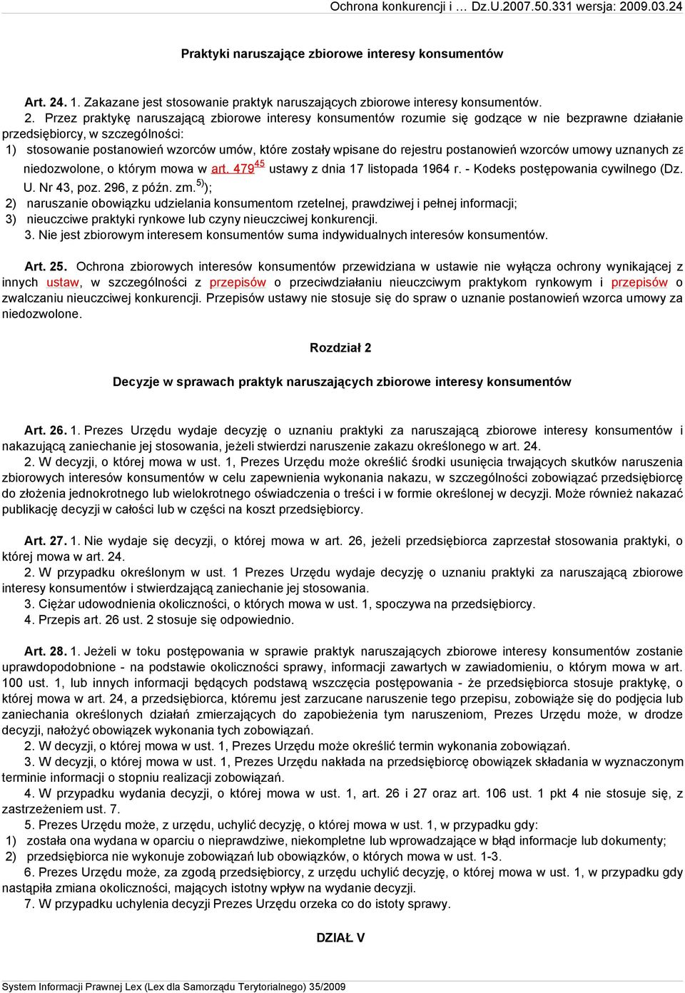 Przez praktykę naruszającą zbiorowe interesy konsumentów rozumie się godzące w nie bezprawne działanie przedsiębiorcy, w szczególności: 1) stosowanie postanowień wzorców umów, które zostały wpisane