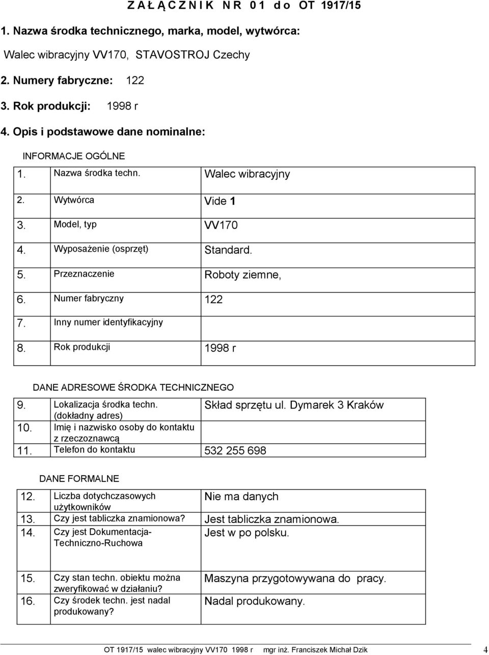 Numer fabryczny 122 7. Inny numer identyfikacyjny 8. Rok produkcji 1998 r DANE ADRESOWE ŚRODKA TECHNICZNEGO 9. 10. 11. Lokalizacja środka techn.