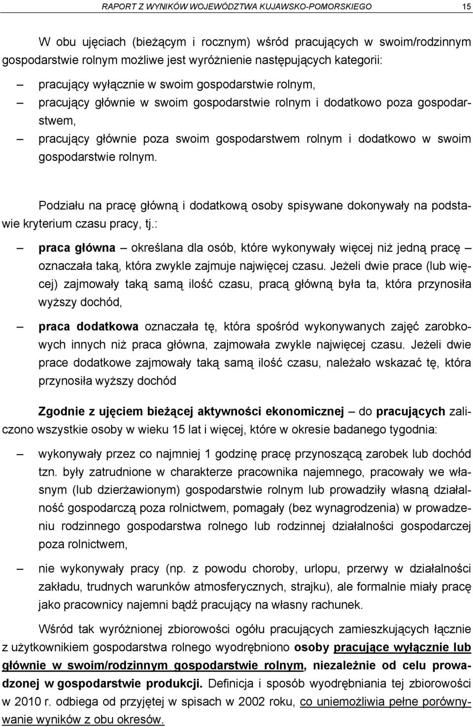 gospodarstwie rolnym. Podziału na pracę główną i dodatkową osoby spisywane dokonywały na podstawie kryterium czasu pracy, tj.