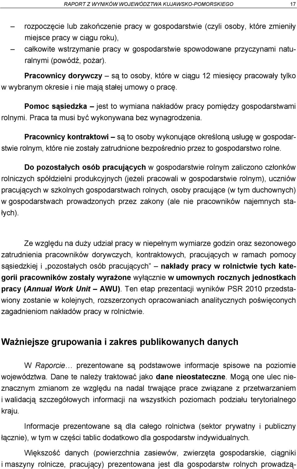 Pomoc sąsiedzka jest to wymiana nakładów pracy pomiędzy gospodarstwami rolnymi. Praca ta musi być wykonywana bez wynagrodzenia.