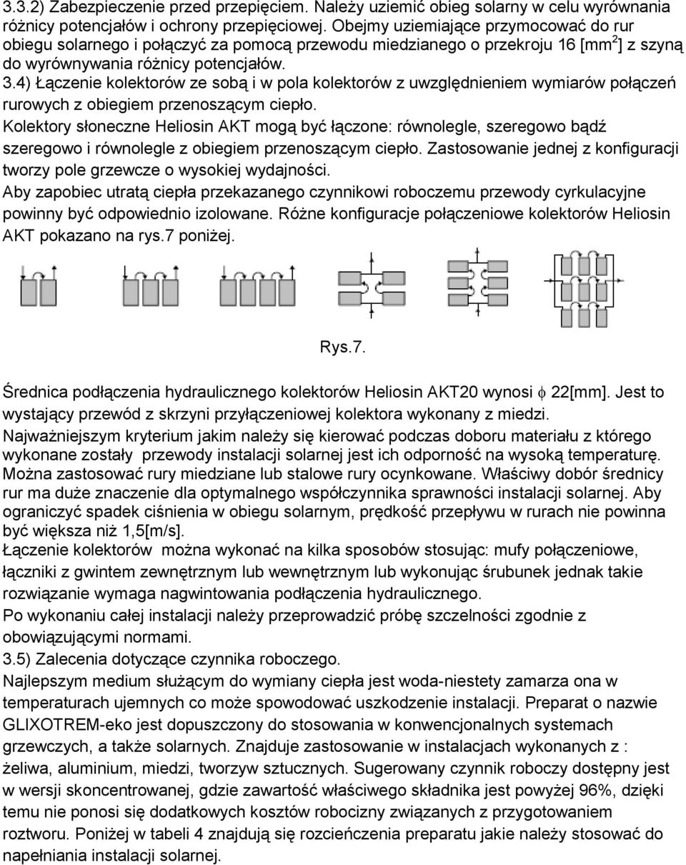 4) Łączenie kolektorów ze sobą i w pola kolektorów z uwzględnieniem wymiarów połączeń rurowych z obiegiem przenoszącym ciepło.