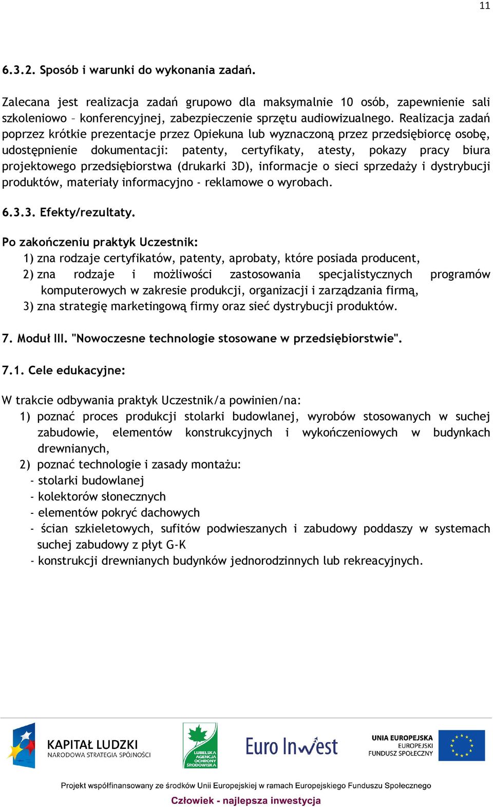 przedsiębiorstwa (drukarki 3D), informacje o sieci sprzedaży i dystrybucji produktów, materiały informacyjno - reklamowe o wyrobach. 6.3.3. Efekty/rezultaty.