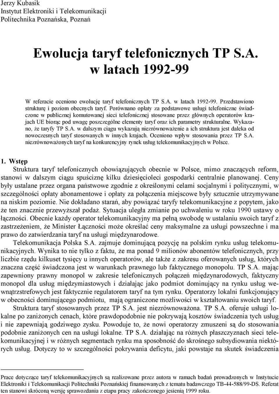oraz ich parametry strukturalne. Wykazano, że taryfy TP S.A. w dalszym ciągu wykazują niezrównoważenie a ich struktura jest daleka od nowoczesnych taryf stosowanych w innych krajach.