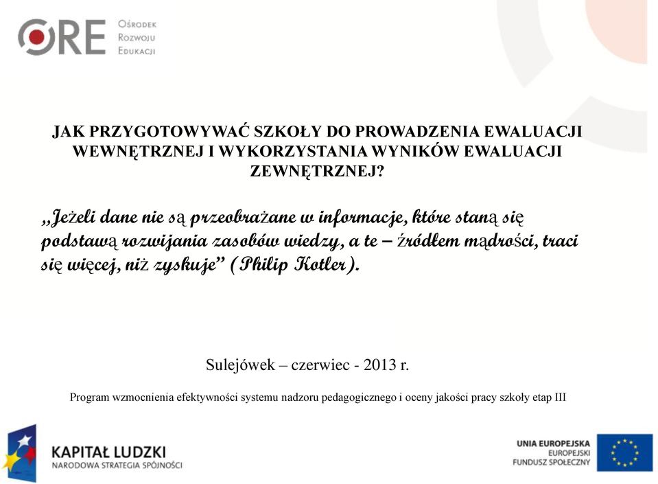 Jeżeli dane nie są przeobrażane w informacje, które staną się podstawą rozwijania zasobów wiedzy, a