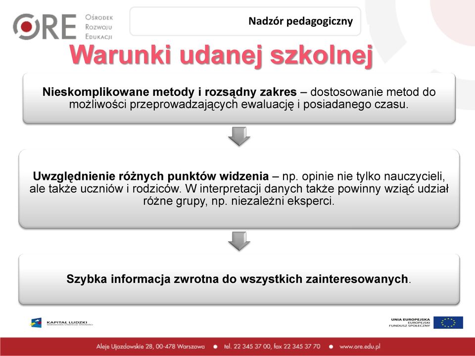 Uwzględnienie różnych punktów widzenia np. opinie nie tylko nauczycieli, ale także uczniów i rodziców.