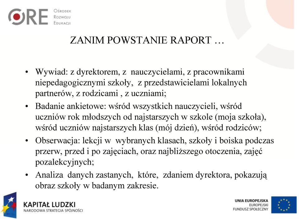 uczniów najstarszych klas (mój dzień), wśród rodziców; Obserwacja: lekcji w wybranych klasach, szkoły i boiska podczas przerw, przed i po