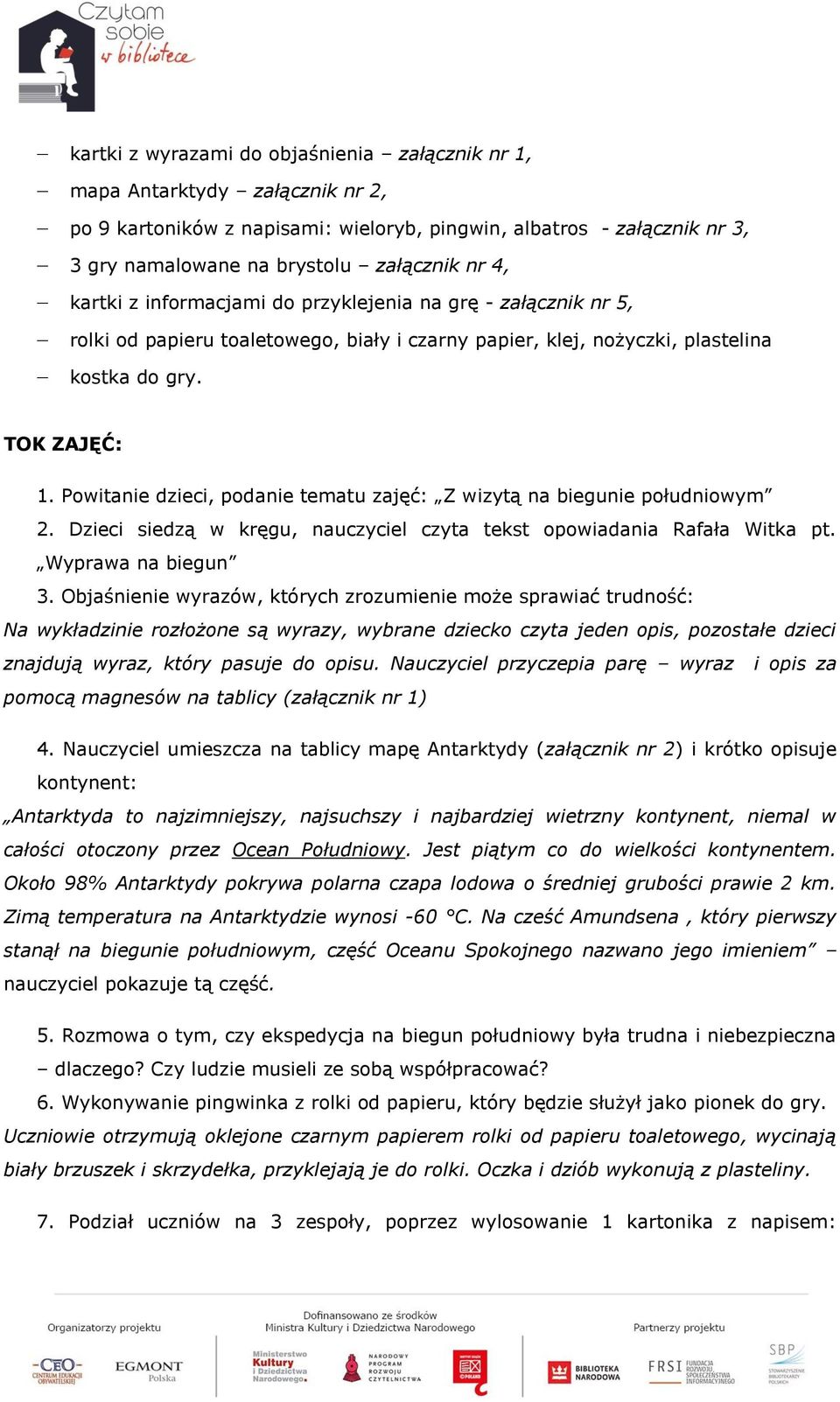 Powitanie dzieci, podanie tematu zajęć: Z wizytą na biegunie południowym 2. Dzieci siedzą w kręgu, nauczyciel czyta tekst opowiadania Rafała Witka pt. Wyprawa na biegun 3.