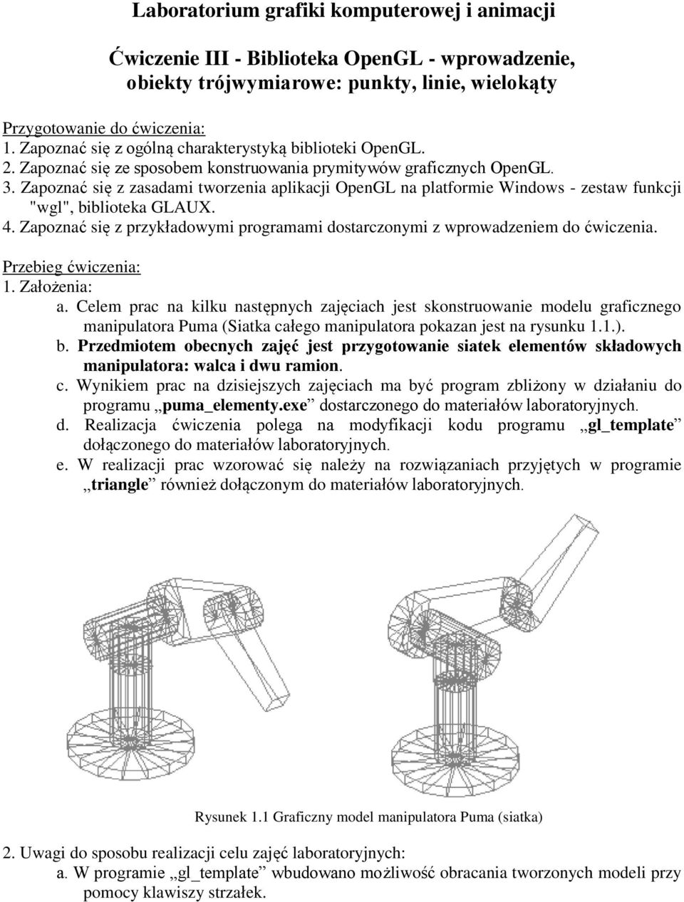 Zaponać się asadami tworenia aplikacji OpenGL na platformie Windows - estaw funkcji "wgl", biblioteka GLAUX. 4. Zaponać się prykładowymi programami dostarconymi wprowadeniem do ćwicenia.