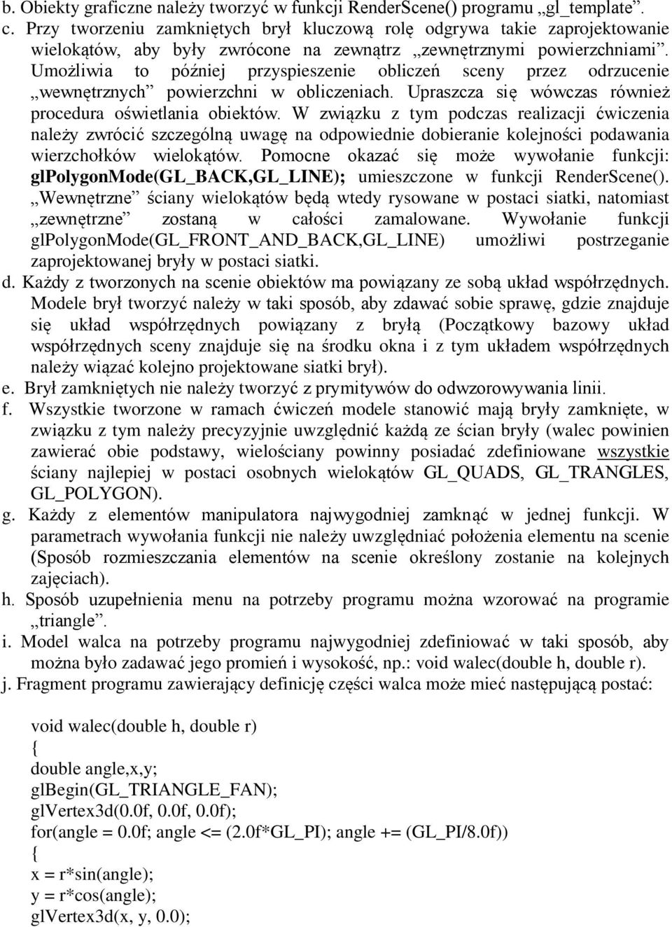 Umożliwia to później pryspiesenie obliceń sceny pre odrucenie wewnętrnych powierchni w obliceniach. Uprasca się wówcas również procedura oświetlania obiektów.