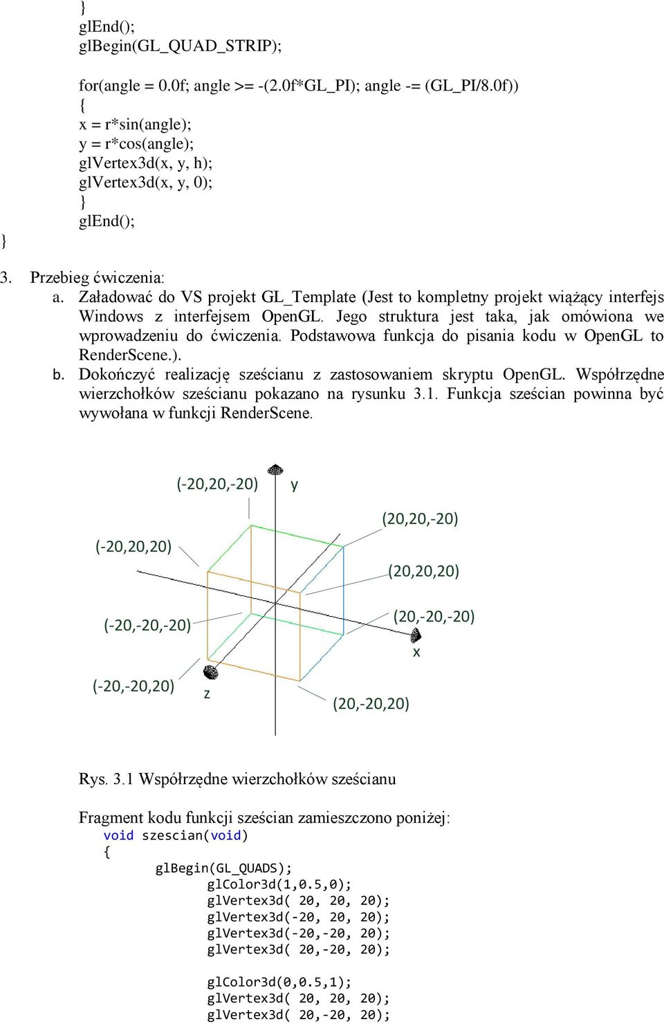 Podstawowa funkcja do pisania kodu w OpenGL to RenderScene.). b. Dokońcyć realiację seścianu astosowaniem skryptu OpenGL. Współrędne wierchołków seścianu pokaano na rysunku 3.1.