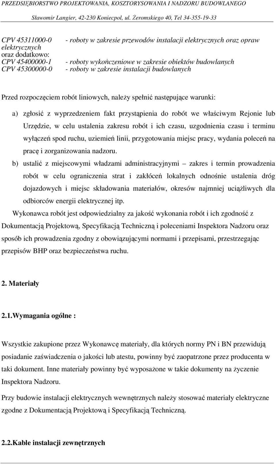 Urzędzie, w celu ustalenia zakresu robót i ich czasu, uzgodnienia czasu i terminu wyłączeń spod ruchu, uziemień linii, przygotowania miejsc pracy, wydania poleceń na pracę i zorganizowania nadzoru.