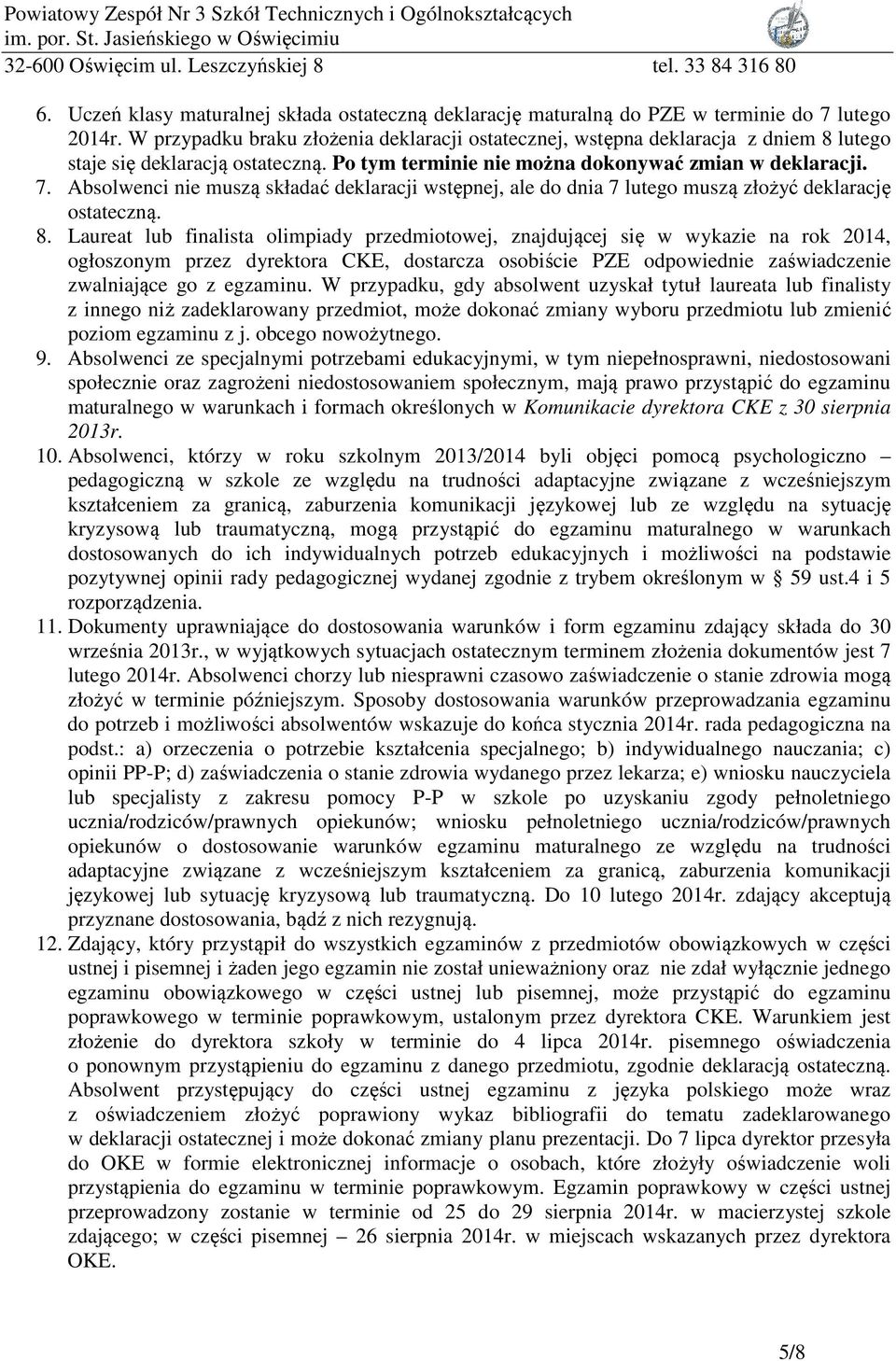 Absolwenci nie muszą składać deklaracji wstępnej, ale do dnia 7 lutego muszą złożyć deklarację ostateczną. 8.