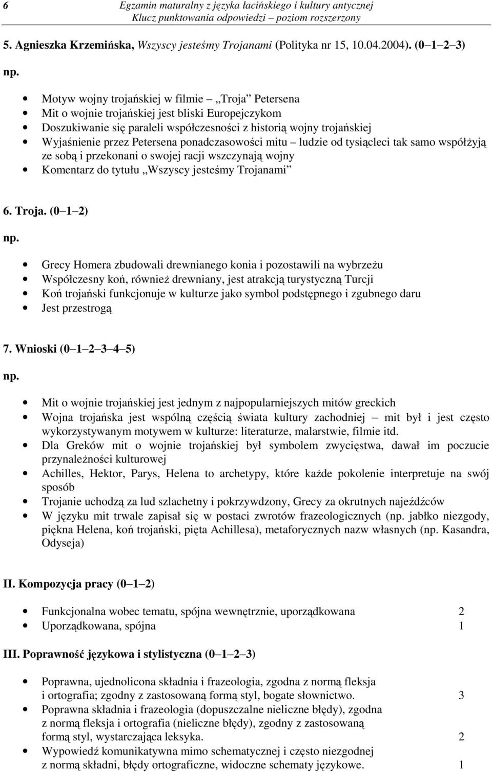 Petersena ponadczasowości mitu ludzie od tysiącleci tak samo współŝyją ze sobą i przekonani o swojej racji wszczynają wojny Komentarz do tytułu Wszyscy jesteśmy Trojan