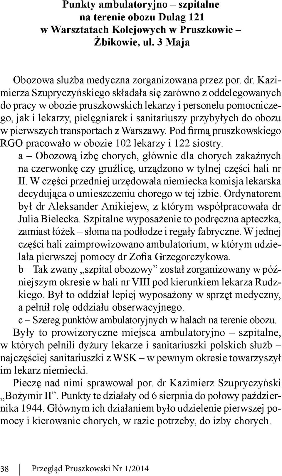 pierwszych transportach z Warszawy. Pod firmą pruszkowskiego RGO pracowało w obozie 102 lekarzy i 122 siostry.