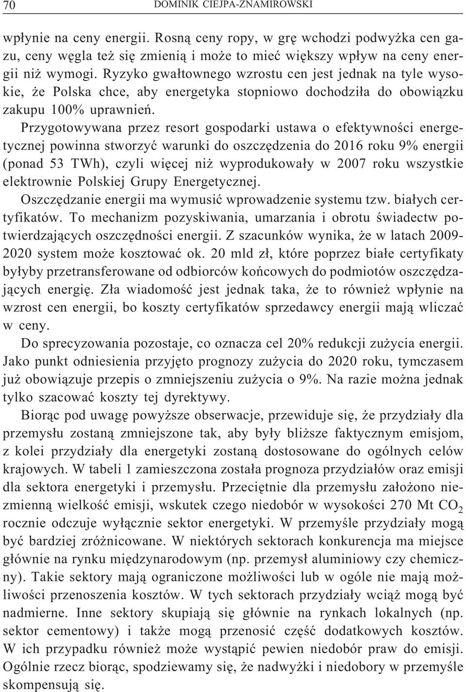 Przygotowywana przez resort gospodarki ustawa o efektywności energetycznej powinna stworzyć warunki do oszczędzenia do 2016 roku 9% energii (ponad 53 TWh), czyli więcej niż wyprodukowały w 2007 roku