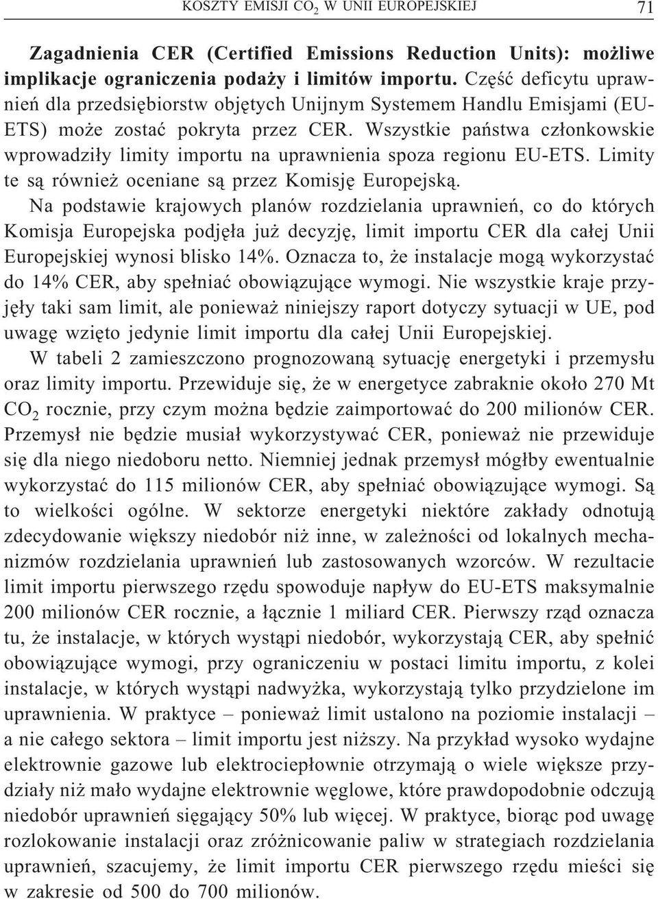 Wszystkie państwa członkowskie wprowadziły limity importu na uprawnienia spoza regionu EU-ETS. Limity te są również oceniane są przez Komisję Europejską.