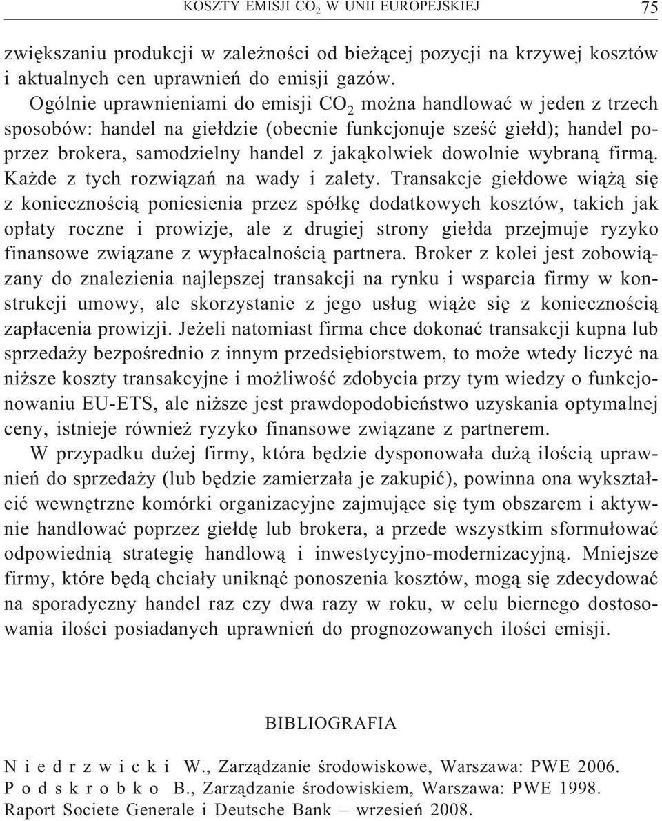 firmą. Każde z tych rozwiązań na wady i zalety.