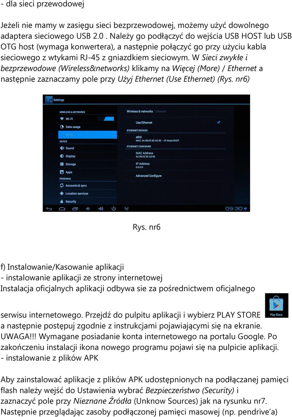 W Sieci zwykłe i bezprzewodowe (Wireless&networks) klikamy na Więcej (More) / Ethernet a następnie zaznaczamy pole przy Użyj Ethernet (Use Ethernet) (Rys. nr6) Rys.