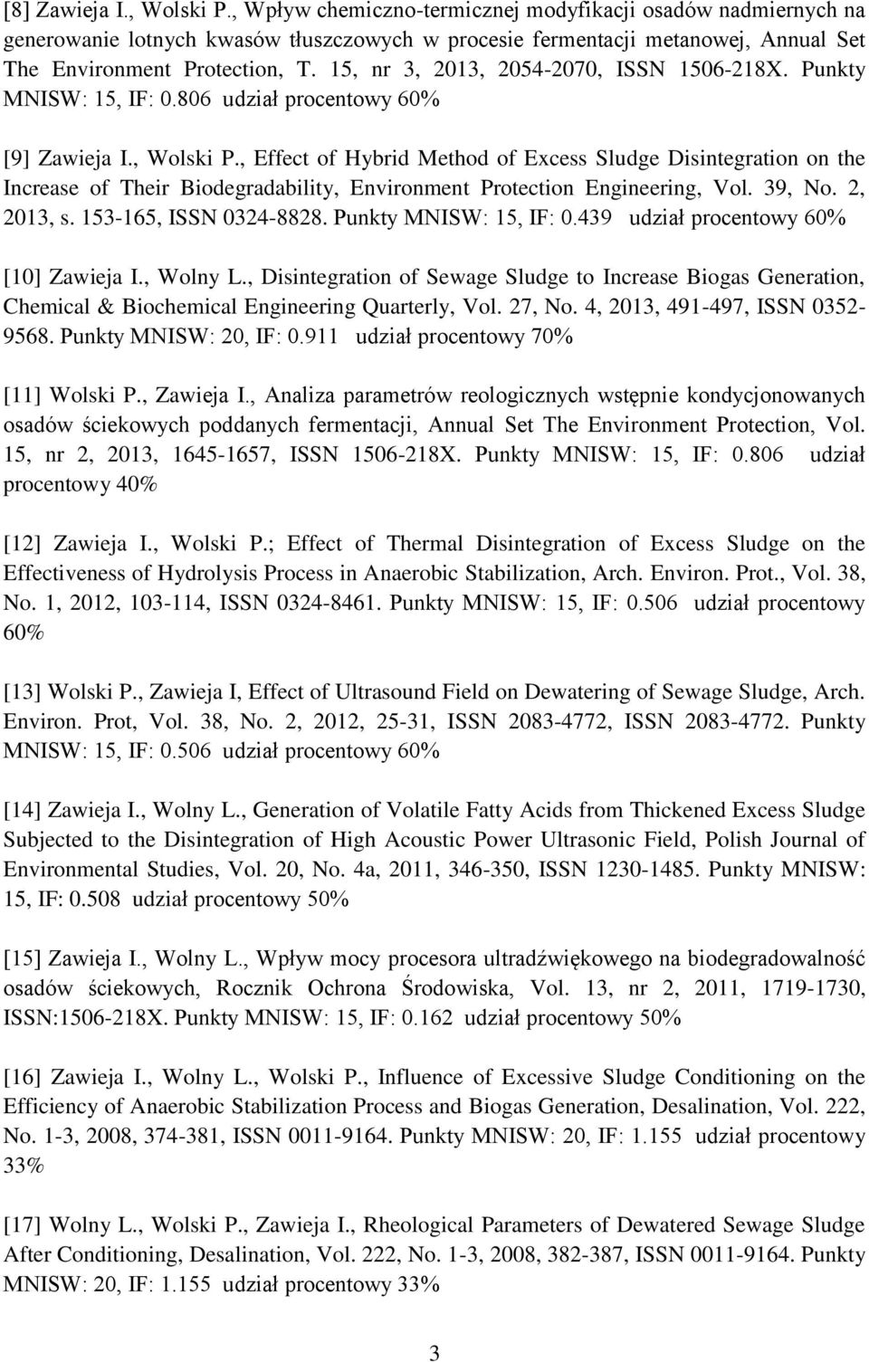 15, nr 3, 2013, 2054-2070, ISSN 1506-218X. Punkty MNISW: 15, IF: 0.806 udział procentowy 60% [9] Zawieja I., Wolski P.