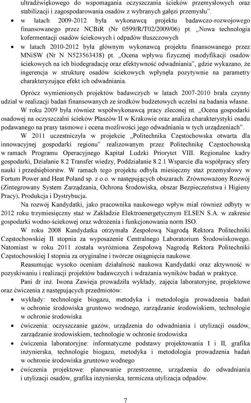 Nowa technologia kofermentacji osadów ściekowych i odpadów tłuszczowych w latach 2010-2012 była głównym wykonawcą projektu finansowanego przez MNiSW (Nr N N523563438) pt.