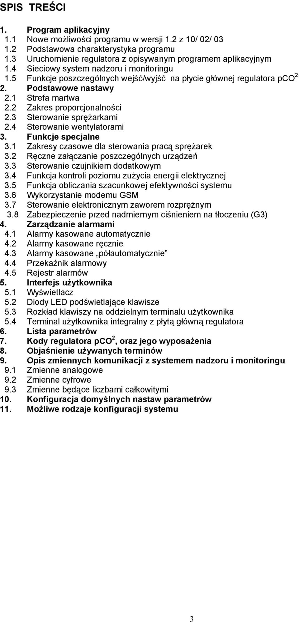 3 Sterowanie sprężarkami 2.4 Sterowanie wentylatorami 3. Funkcje specjalne 3.1 Zakresy czasowe dla sterowania pracą sprężarek 3.2 Ręczne załączanie poszczególnych urządzeń 3.