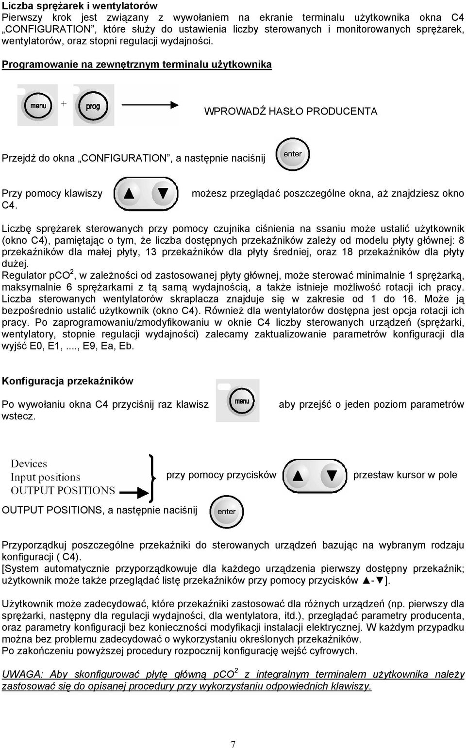 Programowanie na zewnętrznym terminalu użytkownika WPROWADŹ HASŁO PRODUCENTA Przejdź do okna CONFIGURATION, a następnie naciśnij Przy pomocy klawiszy C4.