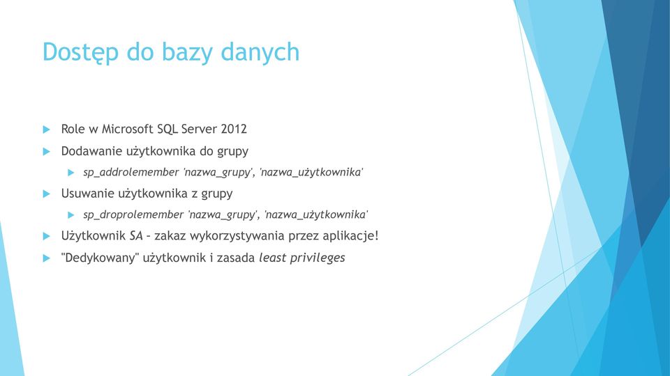 grupy sp_droprolemember 'nazwa_grupy', 'nazwa_użytkownika' Użytkownik SA zakaz