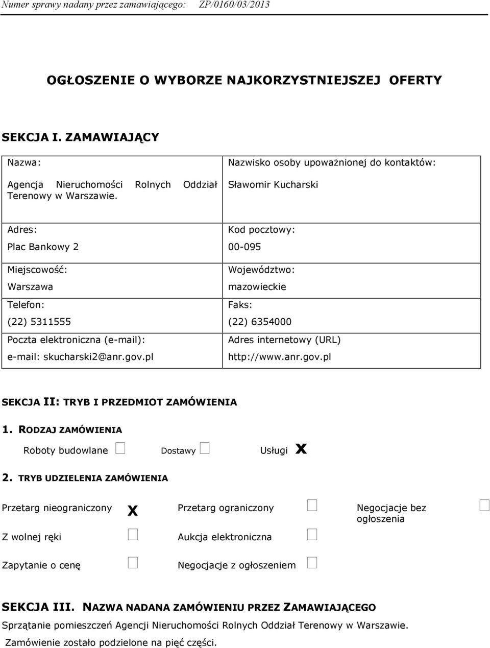 pl Kod pocztowy: 00-095 Województwo: mazowieckie Faks: (22) 6354000 Adres internetowy (URL) http://www.anr.gov.pl SEKCJA II: TRYB I PRZEDMIOT ZAMÓWIENIA 1.