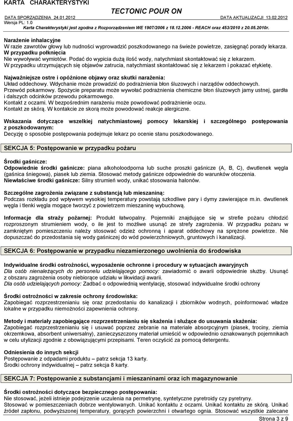 Najważniejsze ostre i opóźnione objawy oraz skutki narażenia: Układ oddechowy. Wdychanie może prowadzić do podrażnienia błon śluzowych i narządów oddechowych. Przewód pokarmowy.