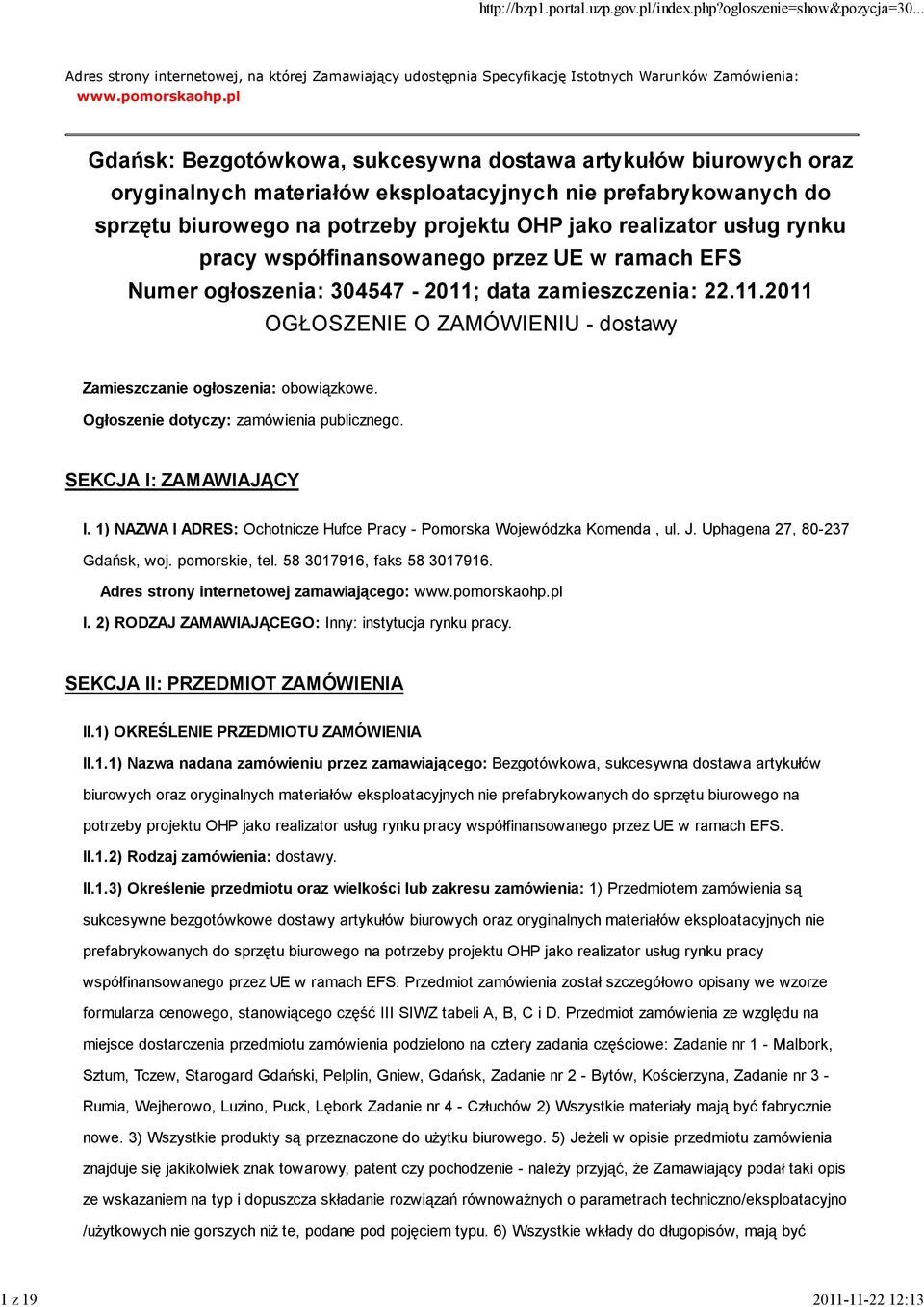 rynku pracy współfinansowanego przez UE w ramach EFS Numer ogłoszenia: 304547-2011; data zamieszczenia: 22.11.2011 OGŁOSZENIE O ZAMÓWIENIU - dostawy Zamieszczanie ogłoszenia: obowiązkowe.