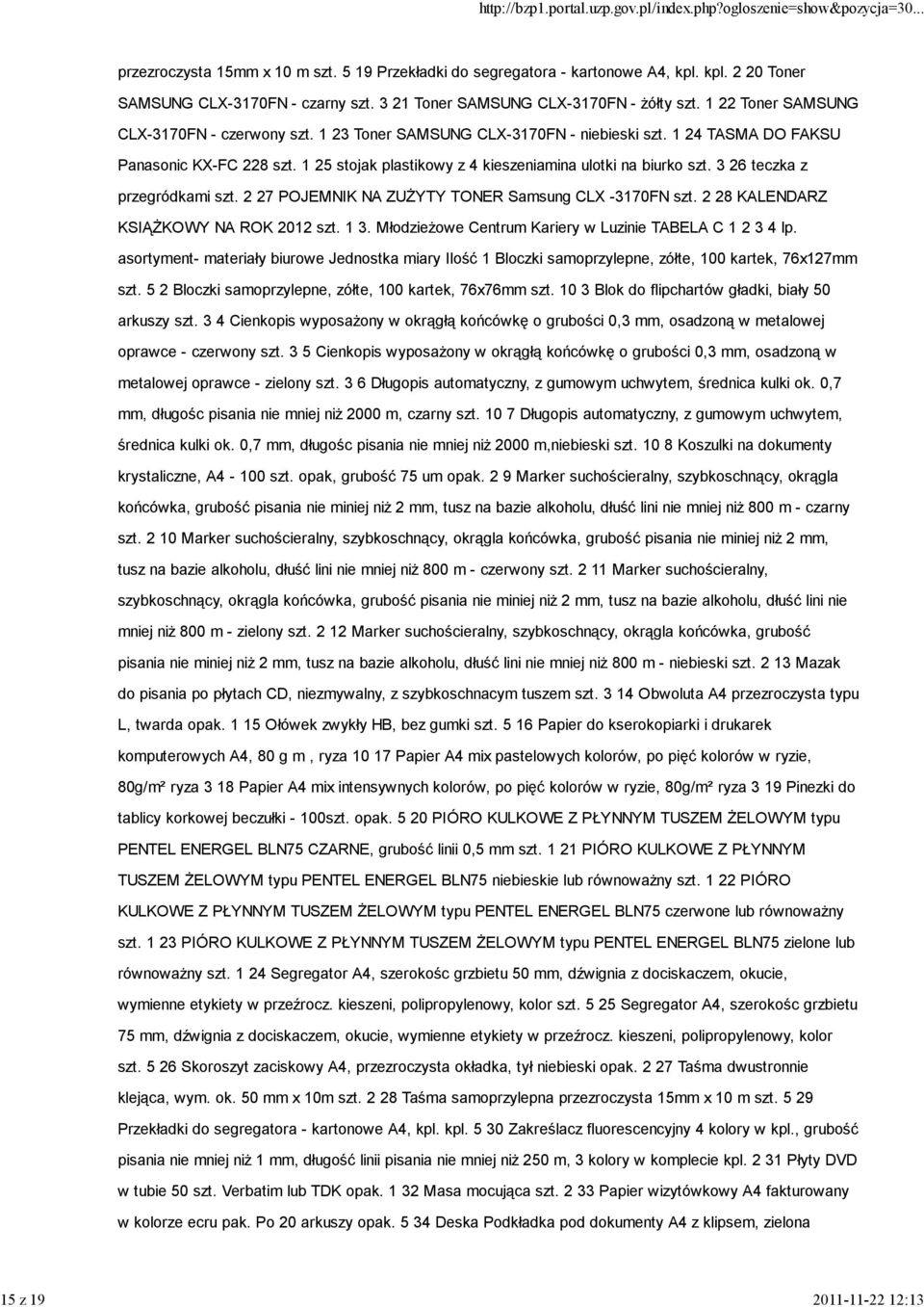 3 26 teczka z przegródkami szt. 2 27 POJEMNIK NA ZUŻYTY TONER Samsung CLX -3170FN szt. 2 28 KALENDARZ KSIĄŻKOWY NA ROK 2012 szt. 1 3. Młodzieżowe Centrum Kariery w Luzinie TABELA C 1 2 3 4 lp.