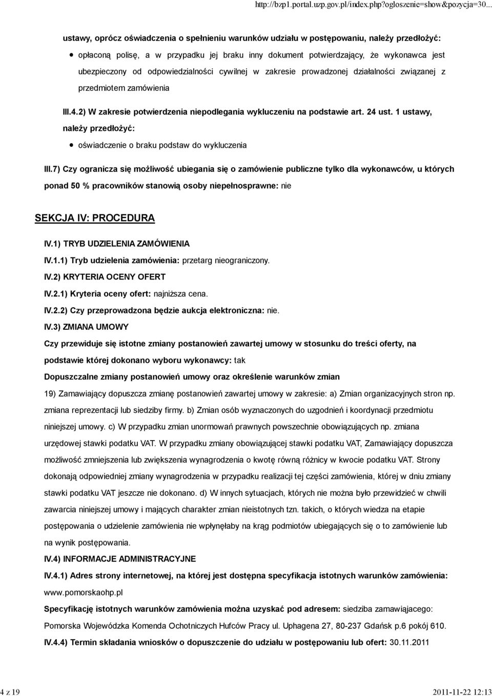 2) W zakresie potwierdzenia niepodlegania wykluczeniu na podstawie art. 24 ust. 1 ustawy, należy przedłożyć: oświadczenie o braku podstaw do wykluczenia III.