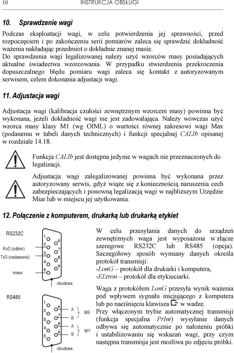 dokładnie znanej masie. Do sprawdzenia wagi legalizowanej naleŝy uŝyć wzorców masy posiadających aktualne świadectwa wzorcowania.