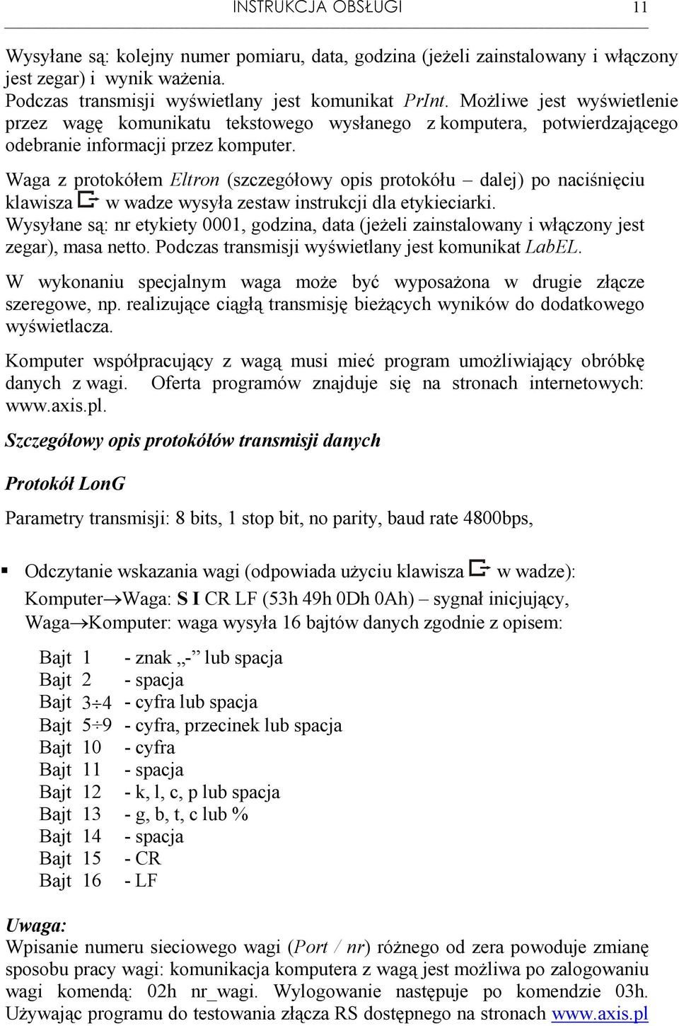 Waga z protokółem Eltron (szczegółowy opis protokółu dalej) po naciśnięciu klawisza w wadze wysyła zestaw instrukcji dla etykieciarki.