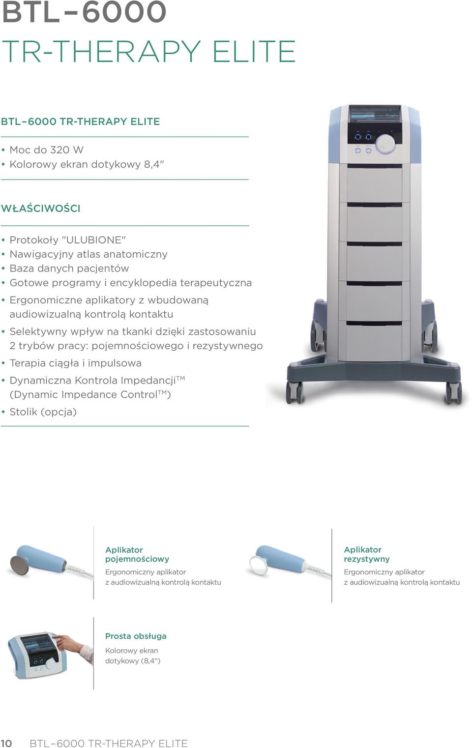 pojemnościowego i rezystywnego Terapia ciągła i impulsowa Dynamiczna Kontrola Impedancji TM (Dynamic Impedance Control TM ) Stolik (opcja) Aplikator pojemnościowy Ergonomiczny