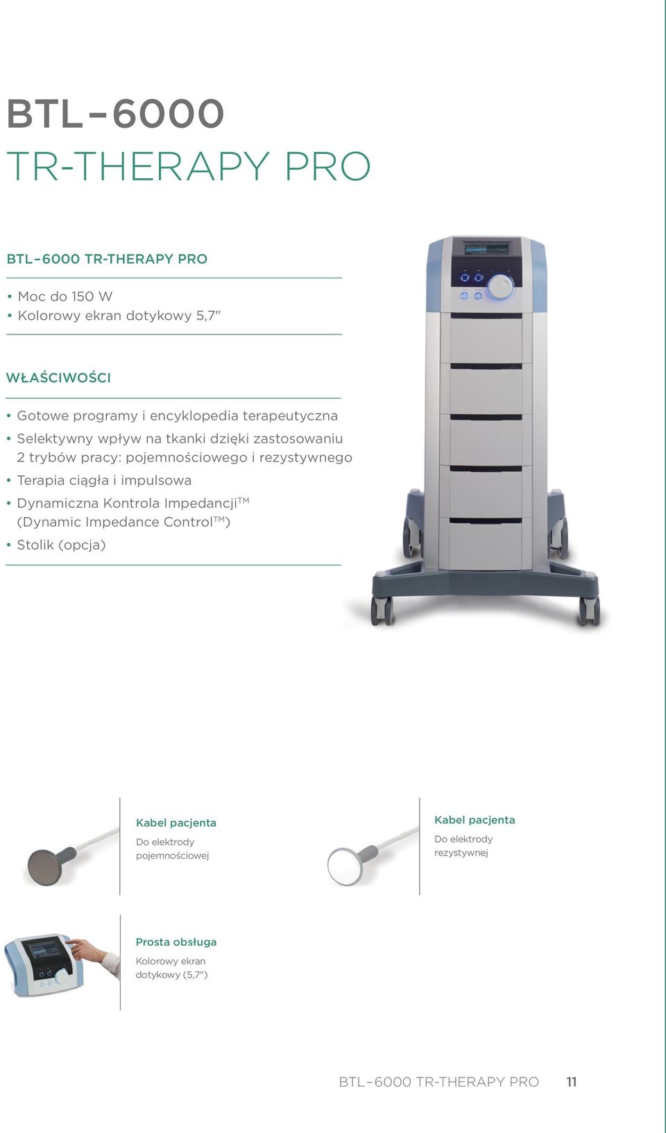 Terapia ciągła i impulsowa Dynamiczna Kontrola Impedancji TM (Dynamic Impedance Control TM ) Stolik (opcja) Kabel pacjenta Do