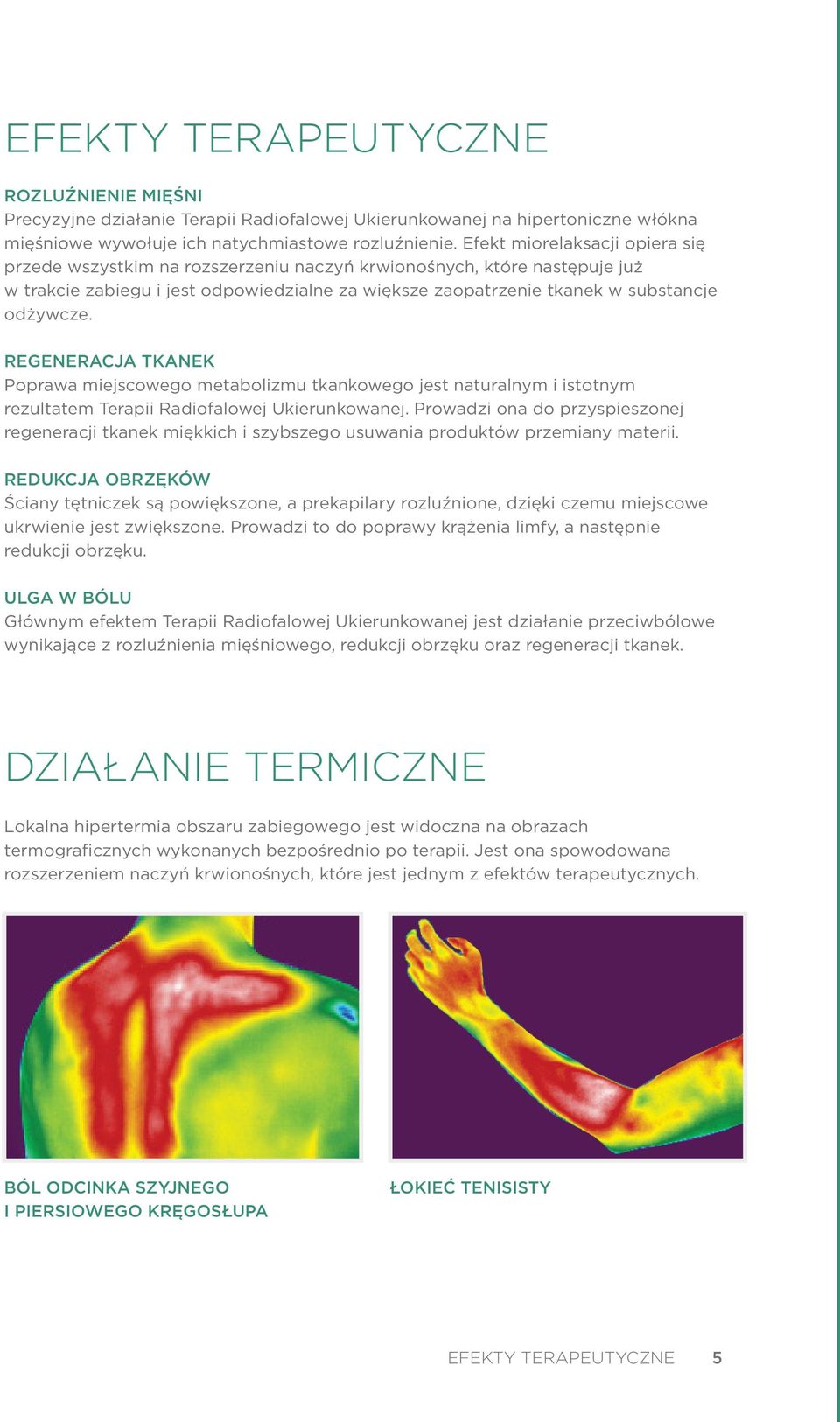 REGENERACJA TKANEK Poprawa miejscowego metabolizmu tkankowego jest naturalnym i istotnym rezultatem Terapii Radiofalowej Ukierunkowanej.